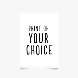 Print of your choice